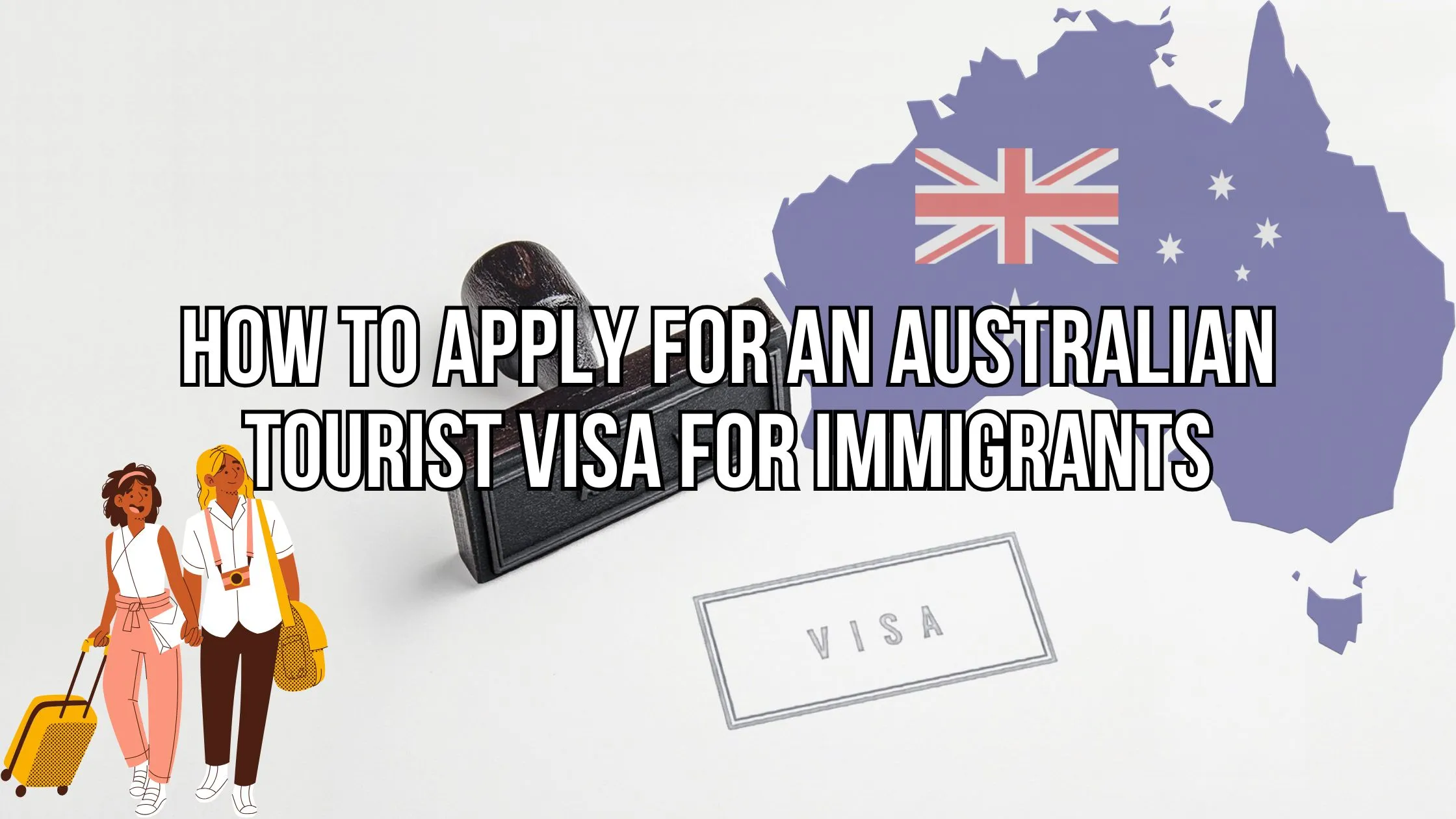 How to Apply For An Australian Tourist Visa For Immigrants
