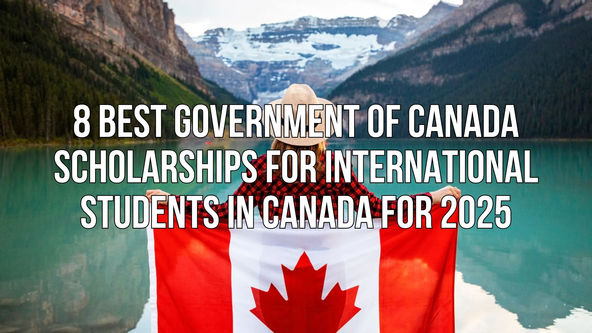 8 Best Government of Canada Scholarships for International Students in Canada for 2025